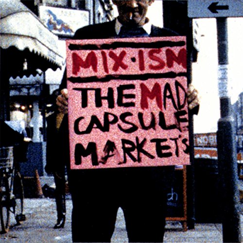 MIX-ISM / THE MAD CAPSULE MARKET’S