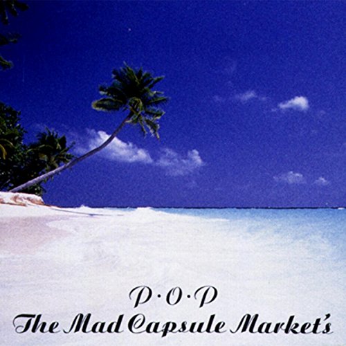 P.O.P / THE MAD CAPSULE MARKET’S